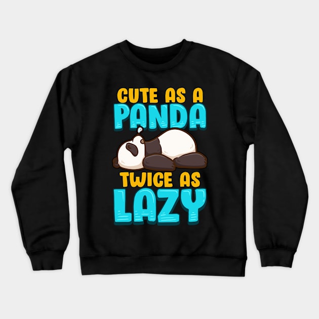 Cute As a Panda & Twice As Lazy Sleeping Panda Crewneck Sweatshirt by theperfectpresents